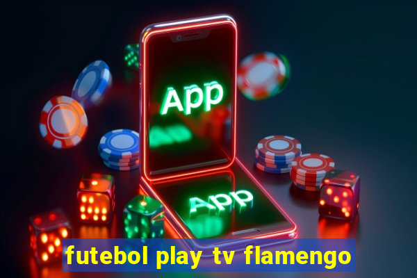 futebol play tv flamengo